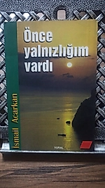 Önce Yalnızlığım Vardı  İsmail Acarkan