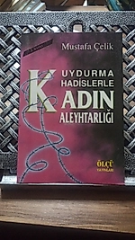Uydurma Hadislerle Kadın Aleyhtarlığı   Mustafa Çelik - Ölçü Yayınları