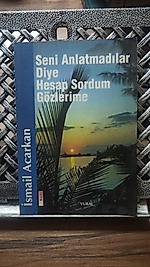 Seni Anlatmadılar Diye Hesap Sordum Gözlerime  İsmail Acarkan